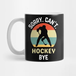 Hockey Mom, Sorry Can't Hockey Bye Hockey Life Sweater Hockey Player Gifts Busy Funny Ice Hockey Gift Hockey Mug